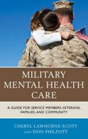 Military Mental Health Care: A Guide for Service Members, Veterans, Families, and Community 1442220937 Book Cover