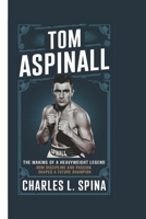 TOM ASPINALL: The Making of a Heavyweight Legend How Discipline and Passion Shaped a Future Champion B0DSJFT8ZM Book Cover