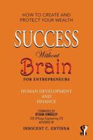 Success Without Brain: For Entrepreneurs 1483691640 Book Cover