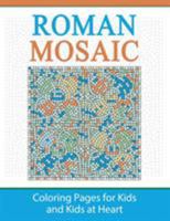 Roman Mosaic: Coloring Pages for Kids and Kids at Heart 1948344130 Book Cover