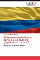 El Estado Colombiano a Partir de Los Anos 90 Legitimidad O Crisis? 3848477726 Book Cover