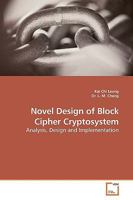 Novel Design of Block Cipher Cryptosystem: Analysis, Design and Implementation 3639186966 Book Cover