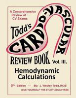 Todd's Cardiovascular Review Book: Volume 3: Hemodynamic Calculations 1490576215 Book Cover