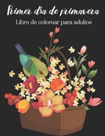 Primer día de primavera Libro de colorear para adultos: 20 hermosos dibujos detallados para colorear en primavera (ramos de flores, mariposas, pájaros B088BDZ4F1 Book Cover