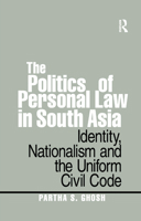 The Politics of Personal Law in South Asia: Identity, Nationalism and the Uniform Civil Code 0367367440 Book Cover