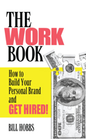 The WORK Book: How to Build Your Personal Brand and Get Hired! 0985845600 Book Cover