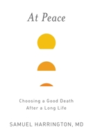 At Peace: Choosing a Good Death After a Long Life 1478917415 Book Cover
