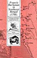 Francis Buchanan in Southeast Bengal: His Journey to Chittagong, the Chittagong Hill Tracts, Noakhali, and Comilla (1789) 9840511920 Book Cover