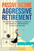 Passive Income, Aggressive Retirement 1706203020 Book Cover