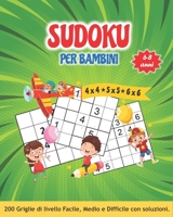 SUDOKU PER BAMBINI 6-8 anni: Librogame Bambini: 200 Sudoku (4x4 ★ 5x5 ★ 6x6) con Istruzioni e Soluzioni. Divertiti con l'enigmistica dei bambini 6, 7 e 8 anni. B09DHZFYHN Book Cover