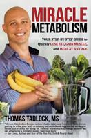 Miracle Metabolism: Your Step-By-Step Guide to Quickly Lose Fat, Gain Muscle, and Heal at Any Age 1945446218 Book Cover