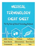 MEDICAL TERMINOLOGY CHEAT SHEET - The Big Book of Medical Terminology Workbook - 2900+ Terms, Prefixes, Suffixes, Root Words, Abbreviations, Word Search, Crosswords, Quiz, Test B08XL8KKZ8 Book Cover