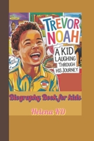 Trevor Noah Biography Book for kids: A kid Laughing Through his Journey B0F1F9T8ZS Book Cover