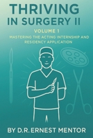 Thriving in Surgery II, Volume 1: Mastering the Acting Internship and Residency Application B0F4PPKG7C Book Cover