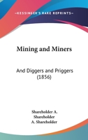 Mining And Miners: And Diggers And Priggers 1437027296 Book Cover