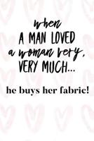 When a Man Loved a Woman Very Very Much He Buys Her Fabric: Vintage Sewing Journal for Women 1091981876 Book Cover