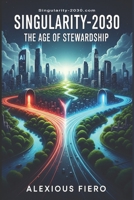 Singularity-2030: The Age of Stewardship (Intellectual Enlightenment) B0F9VKPHD1 Book Cover