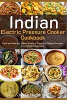 Indian Electric Pressure Cooker Cookbook: Fast and Healthy Indian Electric Pressure Cooker Recipes that Anyone Can Cook B086PSMXK6 Book Cover