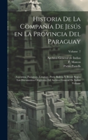 Historia de la Compañía de Jesús en la provincia del Paraguay: (Argentina, Paraguay, Uruguay, Perú, Bolivia y Brasil) según los documentos originales ... de Indias Volume; Volume 7 (Spanish Edition) 102017496X Book Cover