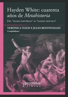 Hayden White: cuarenta años de Metahistoria: Del “pasado histórico” al “pasado práctico” B09DN193BG Book Cover