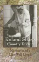Roland Sharp Country Doctor -- Memories of a Life Well Lived 0870127713 Book Cover