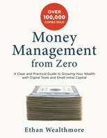 Money Management from Zero: A Clear and Practical Guide to Growing Your Wealth with Digital Tools and Small Initial Capital 1787939367 Book Cover