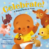 Celebrate!: A Happy Book of Firsts 1250806860 Book Cover