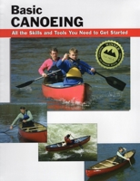 Basic Canoeing: All the Skills You Need to Get Started (Basic How-to Guides) 0811726444 Book Cover