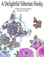 A Delightful Siberian Husky (Adult Coloring Book) 1533657610 Book Cover