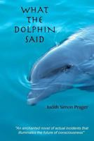 What the Dolphin Said: On the Future of Humankind 1542935466 Book Cover