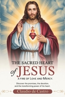 The Sacred Heart of Jesus. A Fire of Love and Mercy: Discover the Promises, the Devotion, and the transforming Power of his Heart. Catholic Books. (Catholic Books for Your Spiritual Growth) B0F8TLYJ4J Book Cover