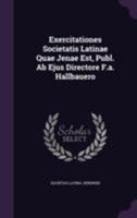 Exercitationes Societatis Latinae Quae Jenae Est, Publ. Ab Ejus Directore F.a. Hallbauero 1355686202 Book Cover