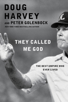 They Called Me God: The Best Umpire Who Ever Lived 1476748802 Book Cover