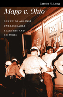 Mapp V. Ohio: Guarding Against Unreasonable Searches And Seizures 0700614419 Book Cover