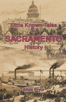 Little Known Tales in Sacramento History 0692267042 Book Cover