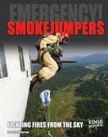 Smokejumpers: Fighting Fires from the Sky 1491480300 Book Cover