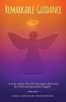 Remarkable Guidance: A true story of a life lovingly directed by God and guardian angels 1631854062 Book Cover