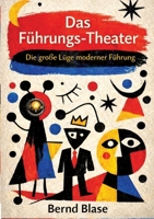Das Führungs-Theater: Die große Lüge moderner Führung (German Edition) 3384821440 Book Cover