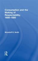 Consumption and the Making of Respectability, 1600-1800 0415933285 Book Cover