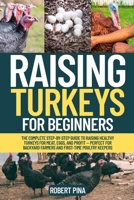 Raising Turkeys For Beginners: The Complete Step-by-Step Guide to Raising Healthy Turkeys for Meat, Eggs, and Profit — Perfect for Backyard Farmers ... (The Backyard Livestock Beginner Series) B0FKHB98TL Book Cover