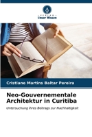 Neo-Gouvernementale Architektur in Curitiba: Untersuchung ihres Beitrags zur Nachhaltigkeit (German Edition) B0CLFWZB34 Book Cover