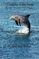 O Dolphin in the Deep: Poetry and Prose 1475926103 Book Cover