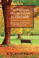 The Righteous Man Shall Live by His Faith: Meditations of the Heart B0CJMXVHGS Book Cover