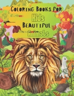 Coloring Books For Kids Beautiful Animals: Great Gift for Boys & Girls, Books for Kids Ages 2-4, 4-8, Fun Early Learning, Relaxation for Workbooks, Toddler Coloring Book B08FTXZGBK Book Cover