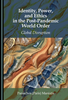 Identity, Power, and Ethics in the Post-Pandemic World Order: Global Disruption 1036469948 Book Cover