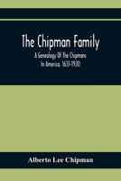 The Chipman Family, a Genealogy of the Chipmans in America, 1631-1920 1015593151 Book Cover