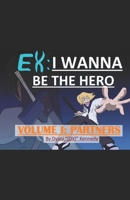 Ex: I Wanna Be The Hero - Volume I: Partners B0BZFNVZQW Book Cover