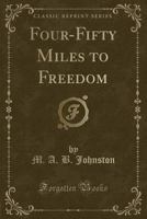 Four-Fifty Miles to Freedom (Classic Reprint) 133261518X Book Cover