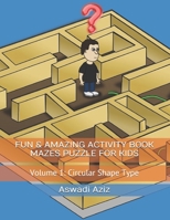 FUN & AMAZING ACTIVITY BOOK MAZES PUZZLE FOR KIDS: Volume 1: Circular Shape Type 1650887515 Book Cover