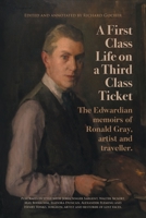 A First-Class Life on a Third-Class Ticket: The Edwardian memoirs of Ronald Gray, artist and traveller. 180042180X Book Cover